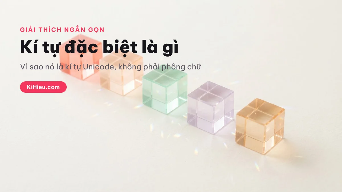 Kí tự đặc biệt là gì? 164 kí tự đẹp copy 2026