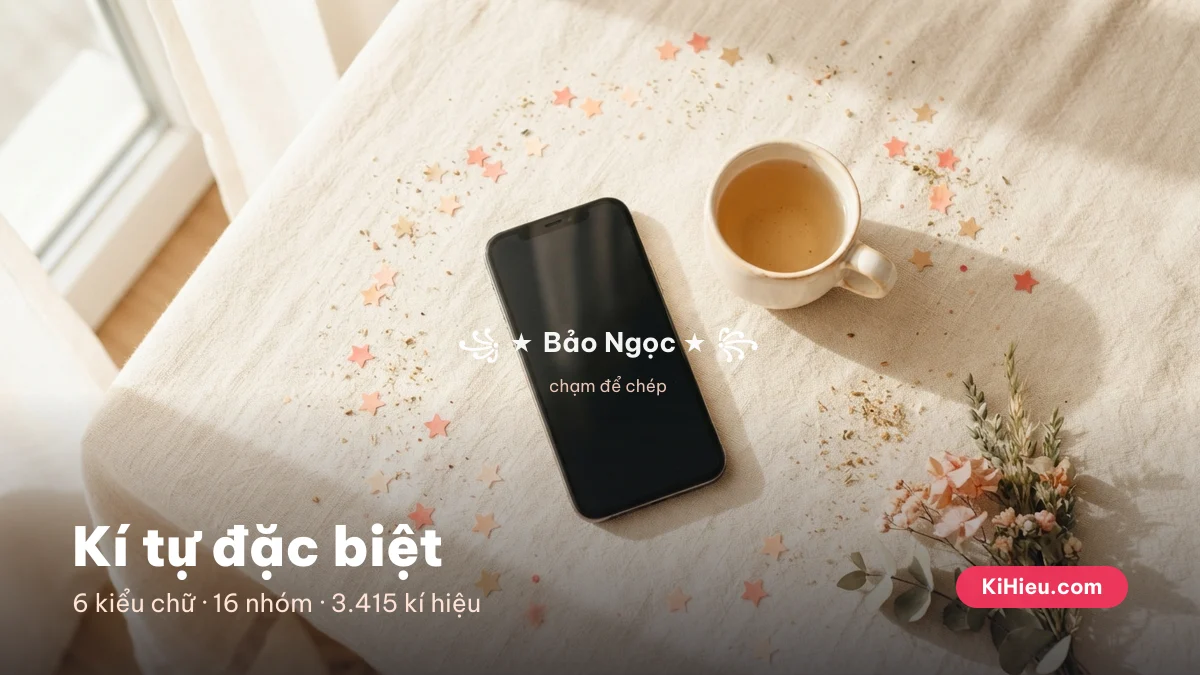 Điện thoại hiển thị tên Bảo Ngọc đã gắn kí tự đặc biệt, cạnh tách trà và hoa khô