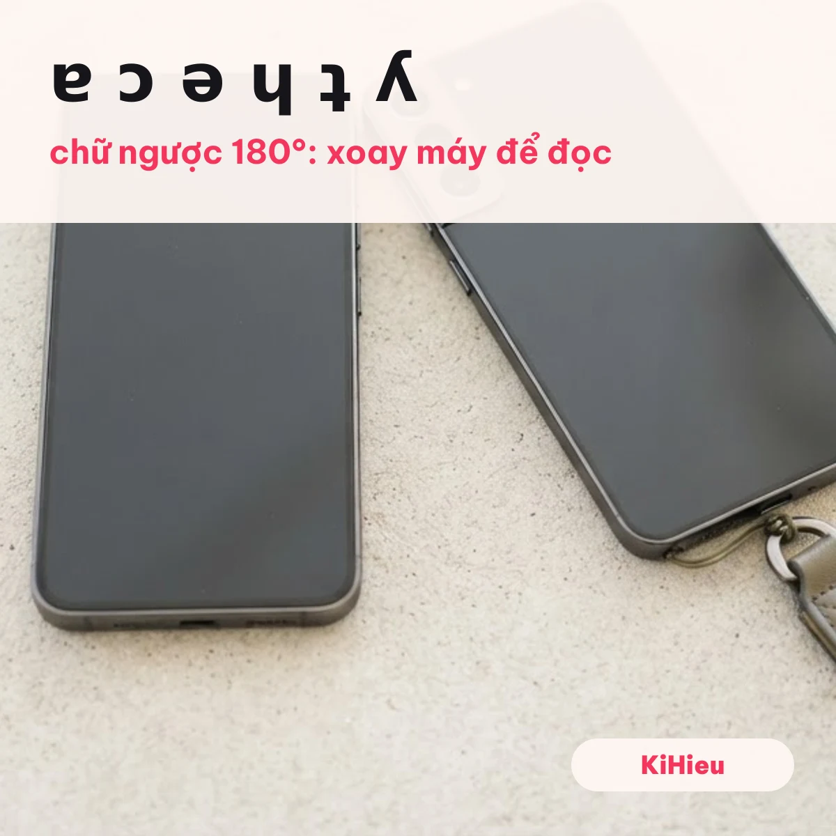 Hai điện thoại đặt cạnh nhau, một chiếc xoay ngược, minh hoạ chữ ngược 180 độ ɐ ǝ ʎ