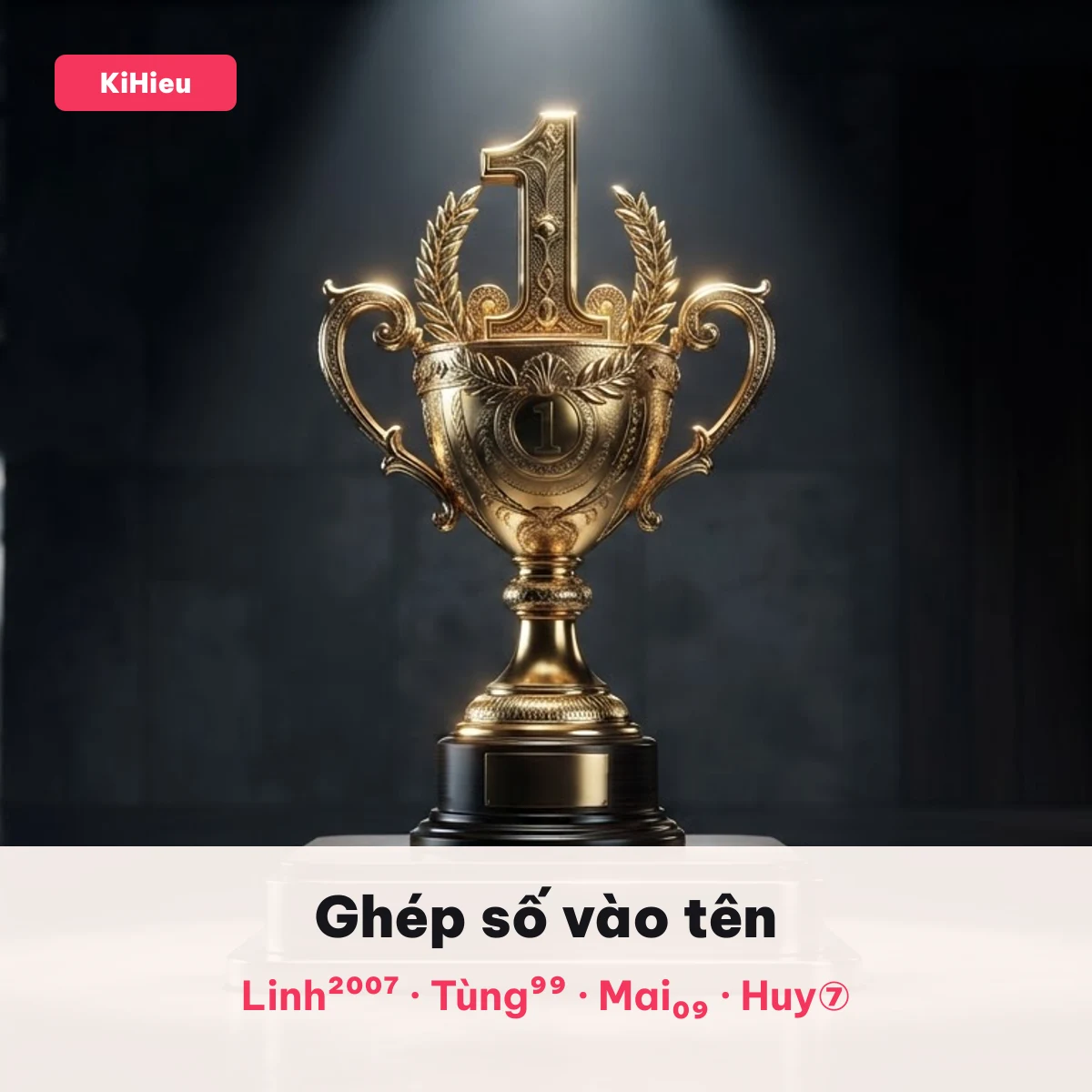 Tên ghép số nhỏ Tên ghép kí tự số đặc biệt nhỏ như Linh²⁰⁰⁷ và Huy⑦ bên cạnh cúp số một